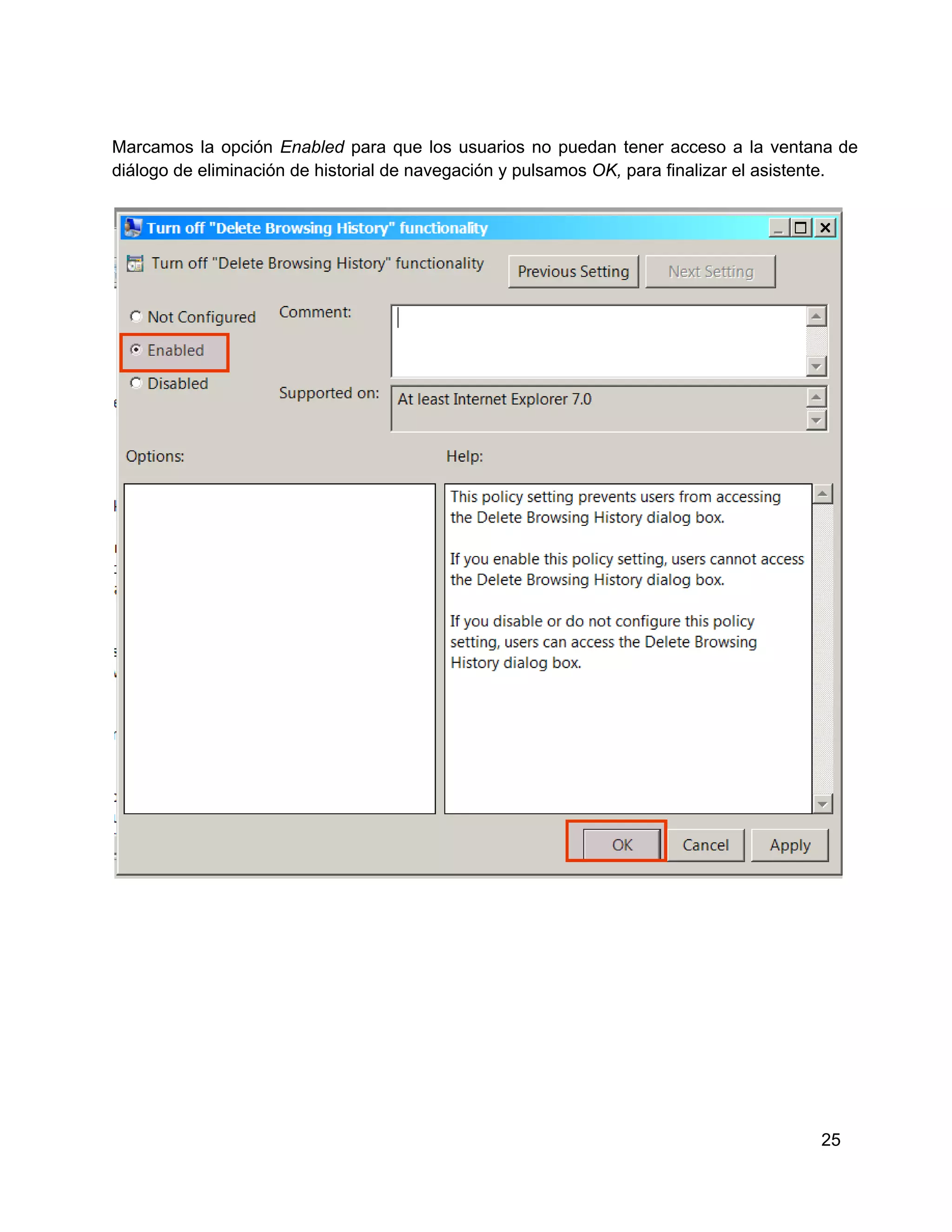 Marcamos  la  opción  Enabled  para  que  los  usuarios  no   puedan  tener  acceso  a  la  ventana  de
diálogo de eliminación de historial de navegación y pulsamos OK, para finalizar el asistente.

25

 
