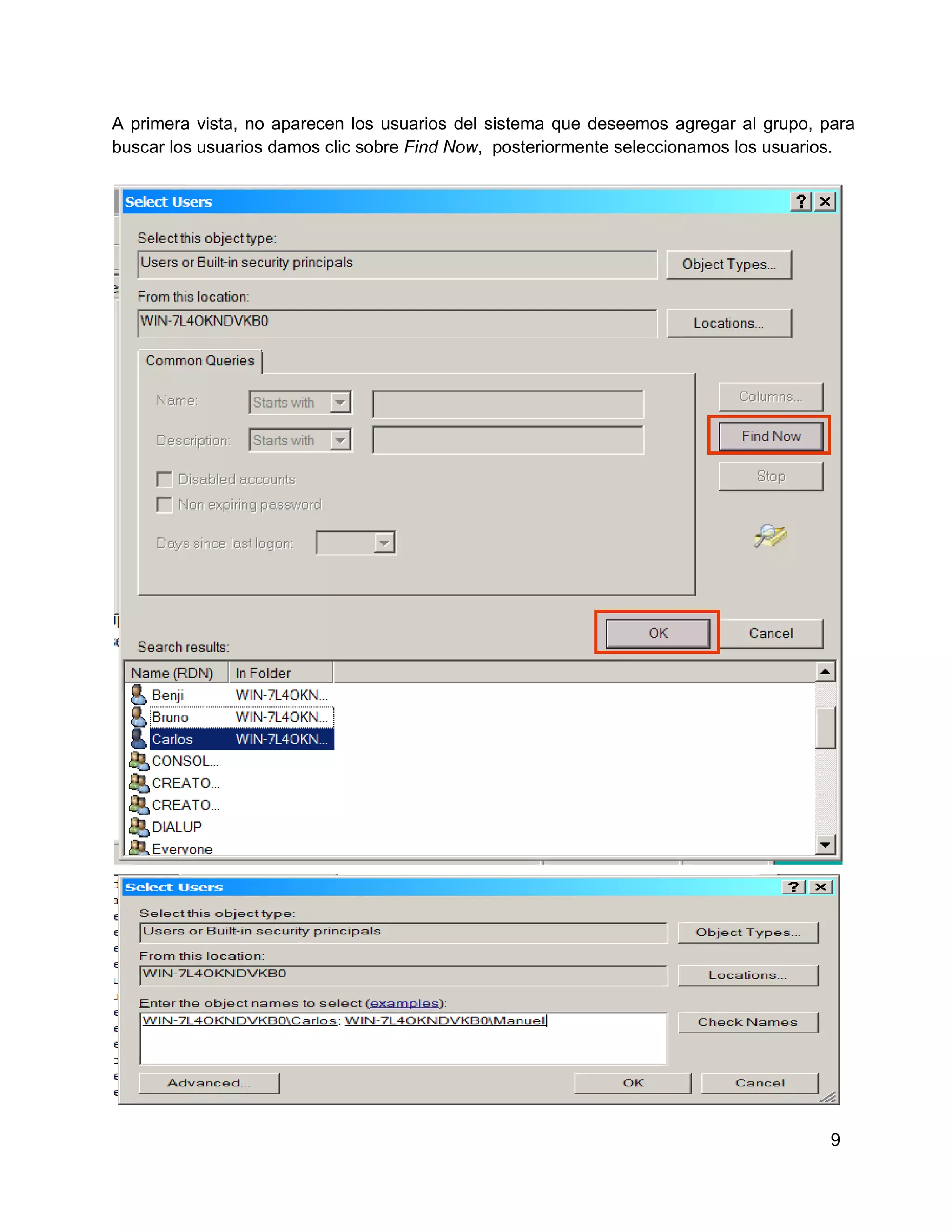A  primera  vista,  no   aparecen  los  usuarios  del  sistema  que  deseemos  agregar  al  grupo,  para
buscar los usuarios damos clic sobre Find Now,  posteriormente seleccionamos los usuarios.

9

 