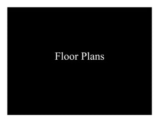 Floor Plans 
 