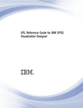 i
GPL Reference Guide for IBM SPSS
Visualization Designer
 
