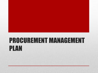 PROCUREMENT MANAGEMENT
PLAN
 