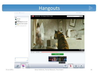 Hangouts




21.11.2011   Steve Hoferick, Florian Muesch, Tino Eckert   16
 