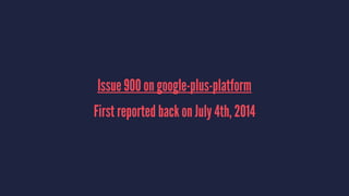 Issue 900 on google-plus-platform
First reported back on July 4th, 2014
 
