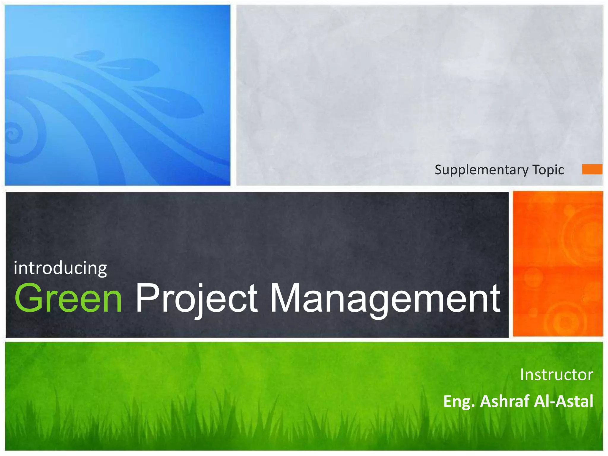 Questions?
introducing
Green Project Management
Instructor
Eng. Ashraf Al-Astal
Supplementary Topic
 