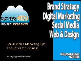 Social Media Marketing Tips:
The Basics for Business
www.graypressmedia.com
 