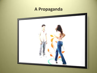 A Propaganda
 