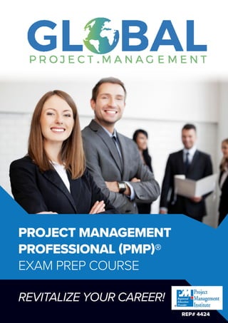 PROJECT MANAGEMENT
PROFESSIONAL (PMP)®
EXAM PREP COURSE
REVITALIZE YOUR CAREER!
REP# 4424
 