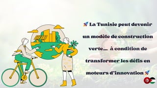 🚀
🚀
🚀La Tunisie peut devenir
La Tunisie peut devenir
La Tunisie peut devenir
un modèle de construction
un modèle de construction
un modèle de construction
verte…
verte…
verte… à condition de
à condition de
à condition de
transformer les défis en
transformer les défis en
transformer les défis en
moteurs d’innovation
moteurs d’innovation
moteurs d’innovation 🚀
🚀
🚀
 