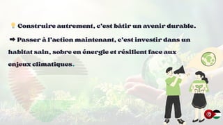 💡
💡
💡Construire autrement, c’est bâtir un avenir durable.
Construire autrement, c’est bâtir un avenir durable.
Construire autrement, c’est bâtir un avenir durable.
➡️ Passer à l’action maintenant, c’est investir dans un
➡️ Passer à l’action maintenant, c’est investir dans un
➡️ Passer à l’action maintenant, c’est investir dans un
habitat sain, sobre en énergie et résilient face aux
habitat sain, sobre en énergie et résilient face aux
habitat sain, sobre en énergie et résilient face aux
enjeux climatiques
enjeux climatiques
enjeux climatiques.
.
.
 