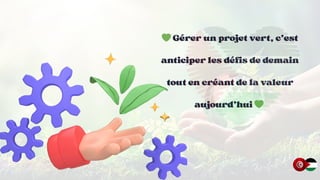 💚
💚
💚Gérer un projet vert, c’est
Gérer un projet vert, c’est
Gérer un projet vert, c’est
anticiper le
anticiper le
anticiper les défis de demain
s défis de demain
s défis de demain
tout en créant de la valeur
tout en créant de la valeur
tout en créant de la valeur
aujourd’hui
aujourd’hui
aujourd’hui 💚
💚
💚
 