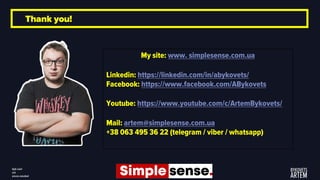 Thank you!
My site: www. simplesense.com.ua
Linkedin: https://linkedin.com/in/abykovets/
Facebook: https://www.facebook.co...