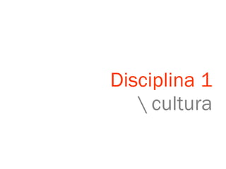 Disciplina 1 \ cultura 