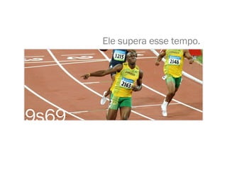 9s69 Ele supera esse tempo. 