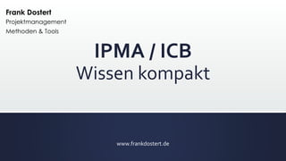 IPMA / ICB
Wissen kompakt
www.frankdostert.de
 