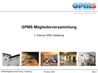 GPMS Mitgliederversammlung 7. Februar 2009, Haselburg GPMS Mitgliederversammlung - Haselburg 7.Februar 2009 Seite  