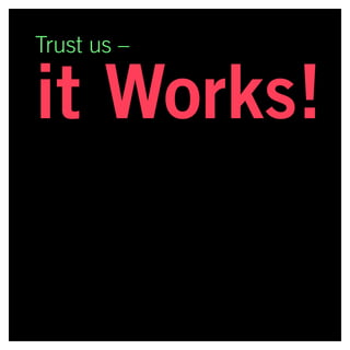 Trust us –
it Works!
 