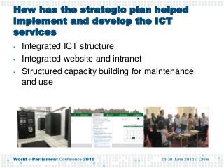 How has the strategic plan helped
implement and develop the ICT
services
 Integrated ICT structure
 Integrated website a...