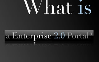 What is
a Enterprise 2.0 Portal?
 
