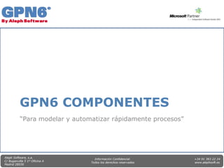 GPN6 COMPONENTES
“Para modelar y automatizar rápidamente procesos”
 