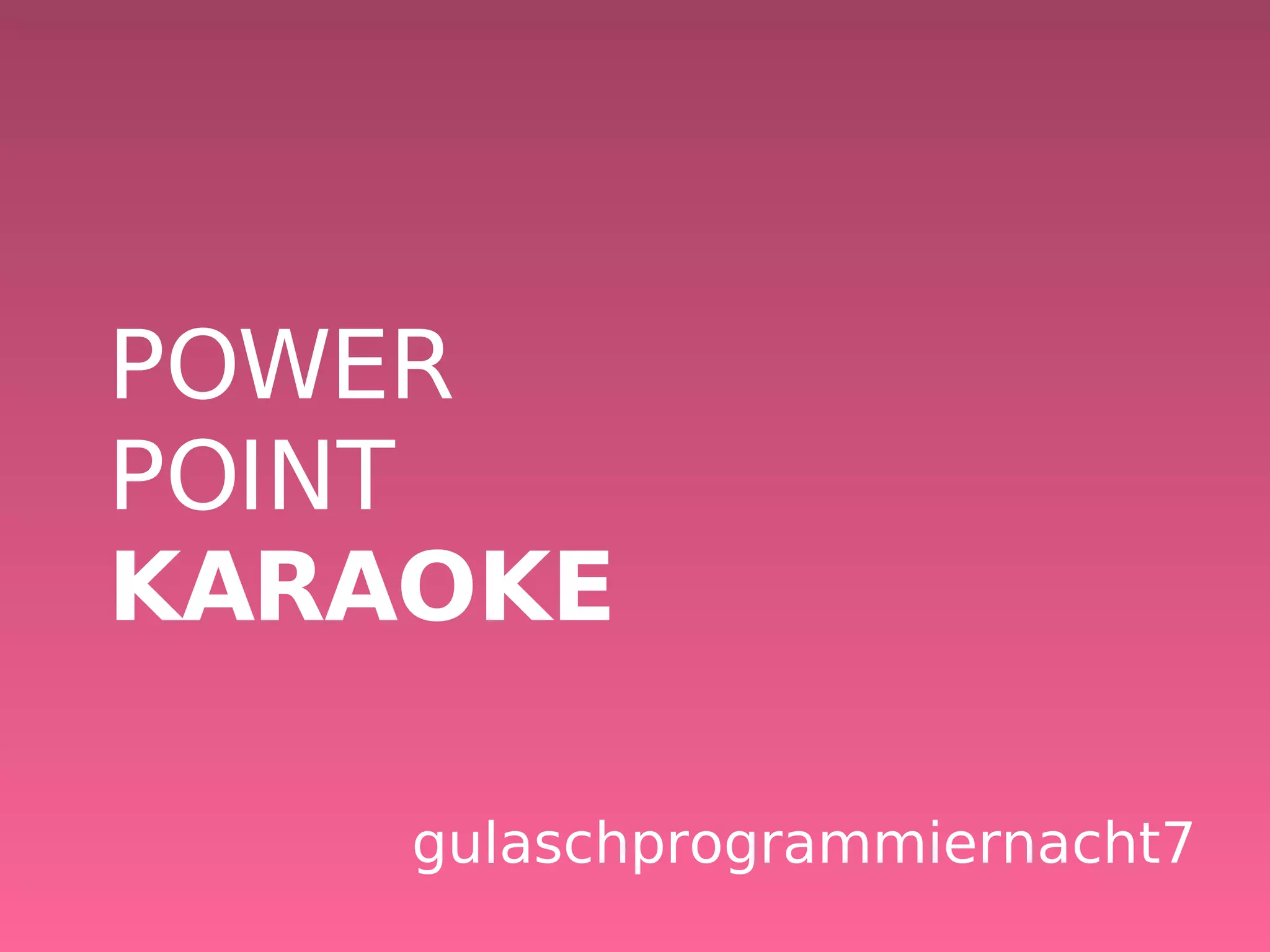 POWER POINT KARAOKE gulaschprogrammiernacht7