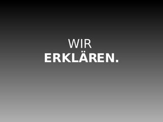 WIR ERKLÄREN.