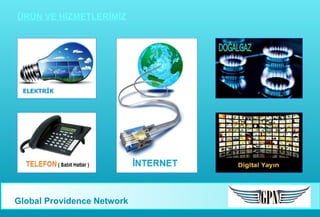 ÜRÜN VE HİZMETLERİMİZ

Global Providence Network

 