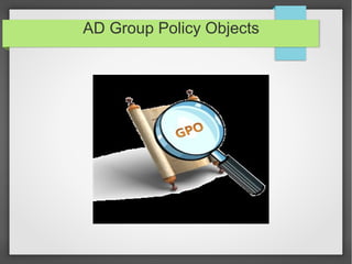 AD Group Policy Objects
 