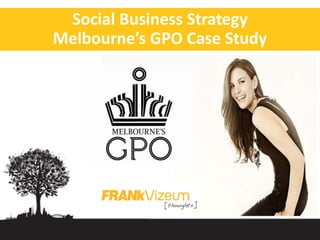 Social Business Strategy  Melbourne’s GPO Case Study  