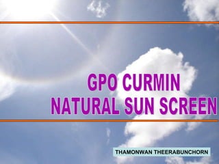 THAMONWAN THEERABUNCHORN GPO CURMIN  NATURAL SUN SCREEN 