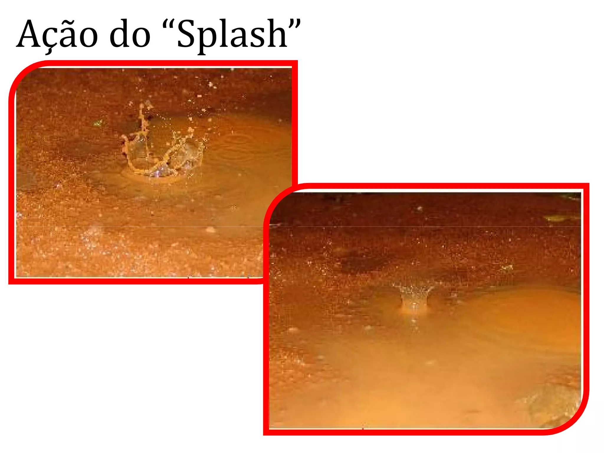 Ação do “Splash”