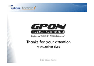 Thanks for your attention
      www.telnet-ri.es


        © 2009 TECNALIA - TELNET-RI
 