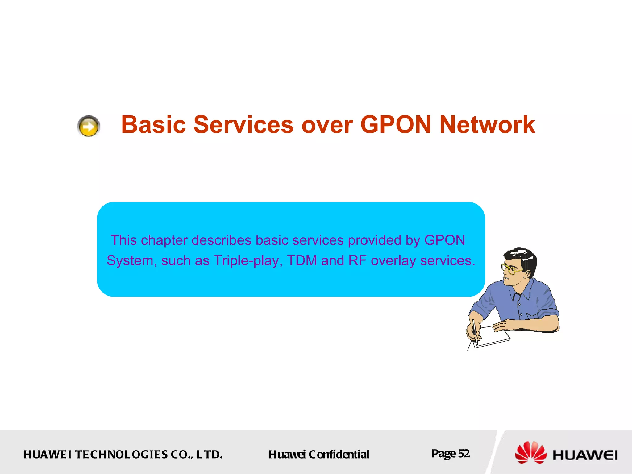 Basic Services over GPON Network This chapter describes basic services provided by GPON  System, such as Triple-play, TDM and RF overlay services. 