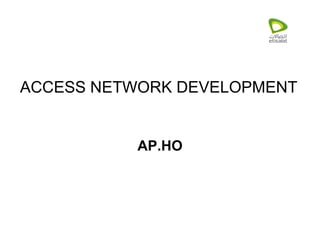 ACCESS NETWORK DEVELOPMENT AP.HO 