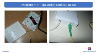 Slide #41
Installation: 9 – Subscriber connection box
 