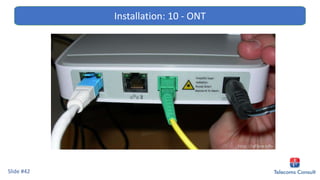 Slide #42
Installation: 10 - ONT
 