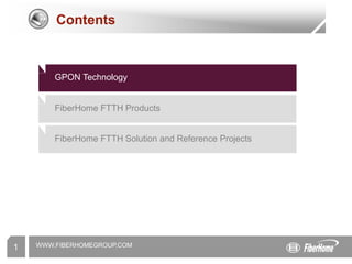 WWW.FIBERHOMEGROUP.COM
1
Contents
GPON Technology
FiberHome FTTH Products
FiberHome FTTH Solution and Reference Projects
 