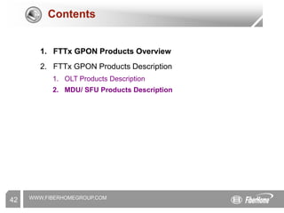 WWW.FIBERHOMEGROUP.COM
42
Contents
1. FTTx GPON Products Overview
2. FTTx GPON Products Description
1. OLT Products Description
2. MDU/ SFU Products Description
 