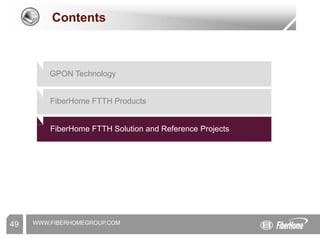 WWW.FIBERHOMEGROUP.COM
49
Contents
GPON Technology
FiberHome FTTH Products
FiberHome FTTH Solution and Reference Projects
 