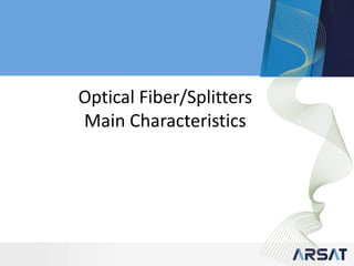 Optical Fiber/Splitters
Main Characteristics
 