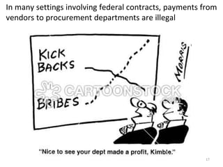 17
In many settings involving federal contracts, payments from
vendors to procurement departments are illegal
 