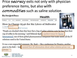 Price secrecy exits not only with physician
preference items, but also with
commodities such as saline solution
46
 