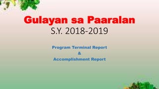 Gulayan sa Paaralan
S.Y. 2018-2019
Program Terminal Report
&
Accomplishment Report
 