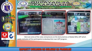 Here are some of the notes and pictures on the best practices of Alabat NHS, GPP which
really motivates all the participants to develop their own GPP program.
 