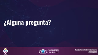 #GlobalPowerPlatformBootcamp
#GPPB2023
¿Alguna pregunta?
 