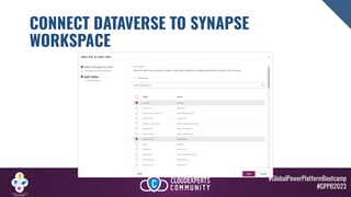 #GlobalPowerPlatformBootcamp
#GPPB2023
CONNECT DATAVERSE TO SYNAPSE
WORKSPACE
 