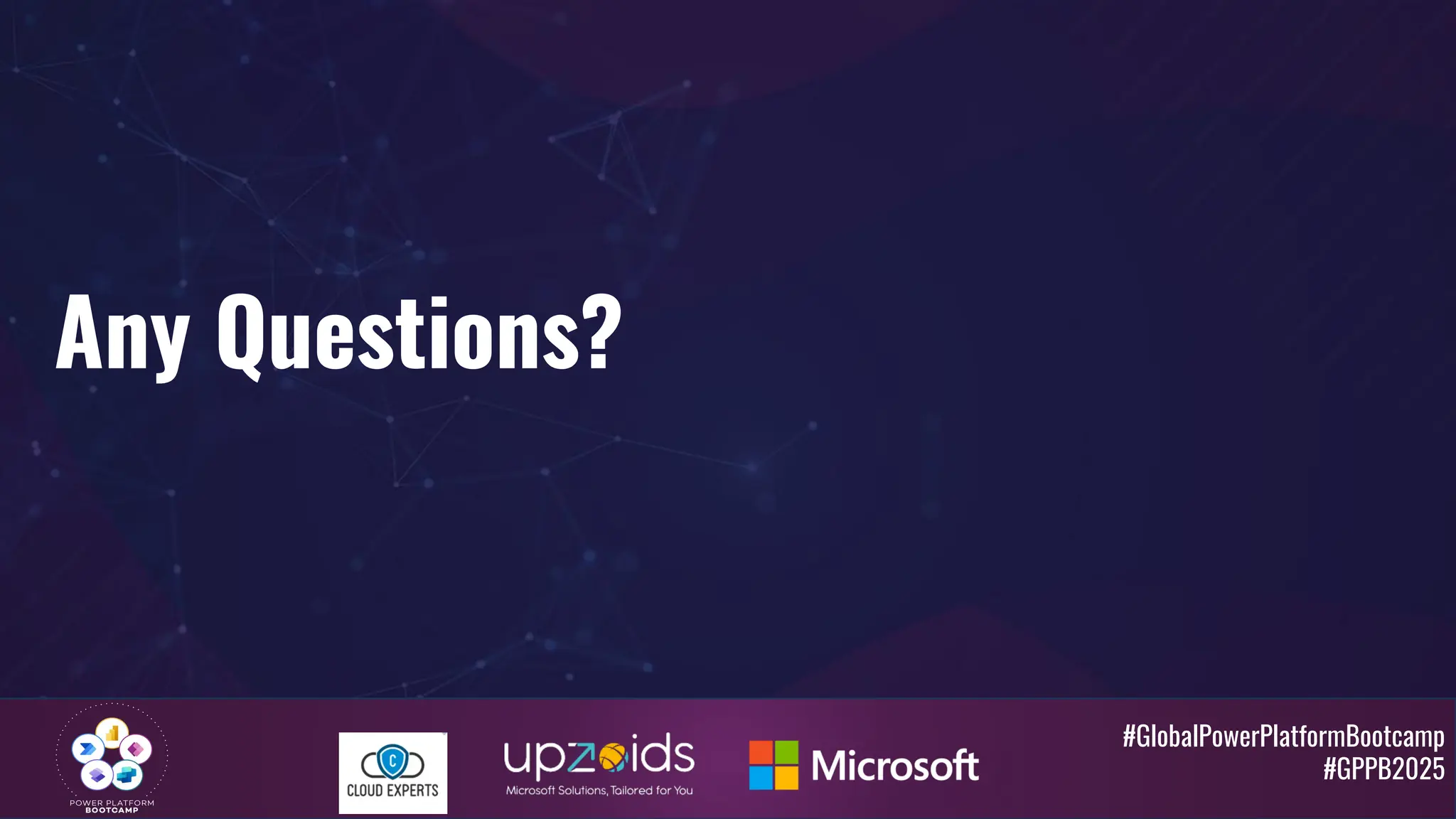 #GlobalPowerPlatformBootcamp
#GPPB2025
Any Questions?
 