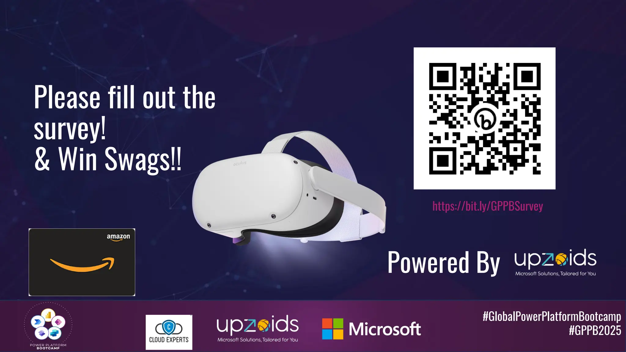 #GlobalPowerPlatformBootcamp
#GPPB2025
https://bit.ly/GPPBSurvey
Please fill out the
survey!
& Win Swags!!
Powered By
 