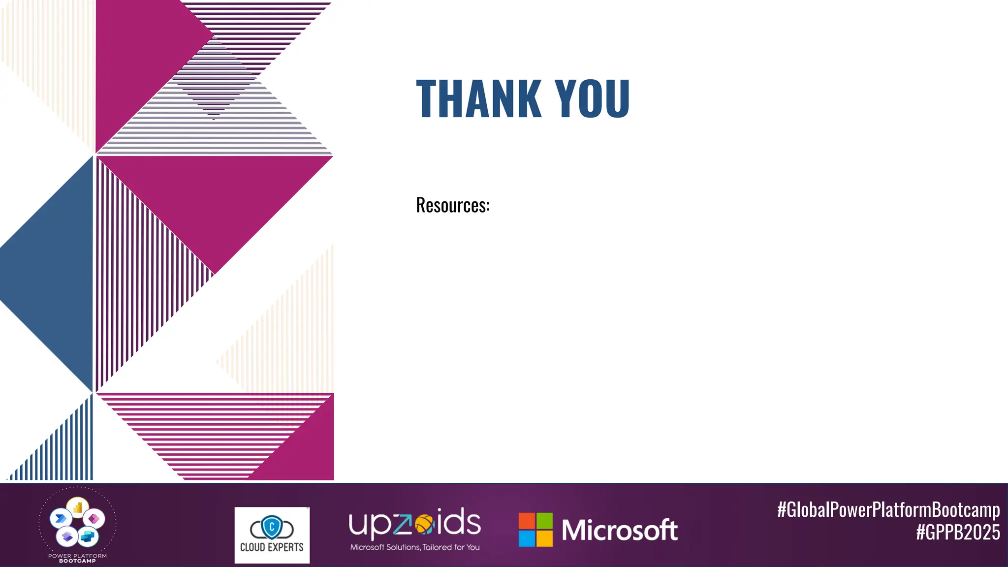 #GlobalPowerPlatformBootcamp
#GPPB2025
THANK YOU
Resources:
 