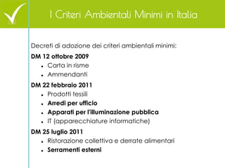 Decreti di adozione dei criteri ambientali minimi: DM 12 ottobre 2009 
Carta in risme 
Ammendanti 
DM 22 febbraio 2011 
...