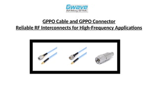 GPPO Cable and GPPO Connector - Gwavetech | PPTX